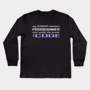 my husband married a programmer who wields the power of the code Kids Long Sleeve T-Shirt